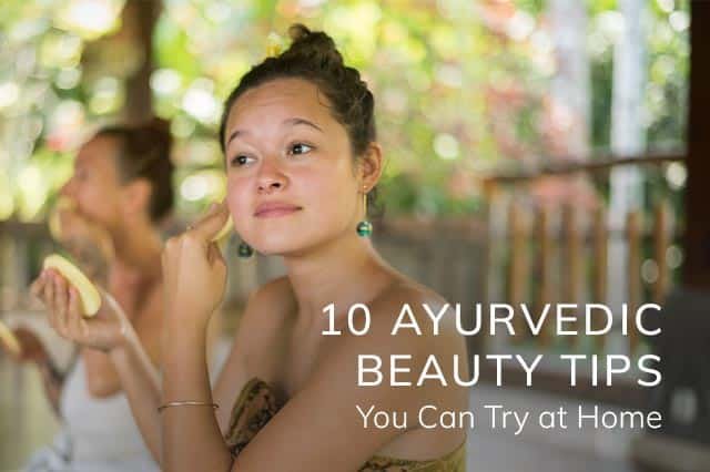 10 Ayurvedic Beauty Tips You Can Try at Home