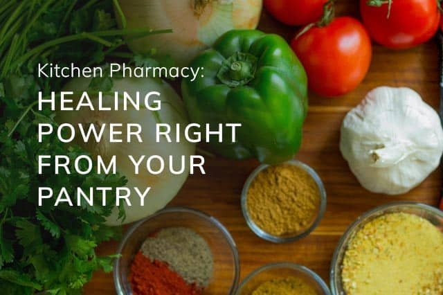 Kitchen Pharmacy: Healing Power Right from Your Pantry